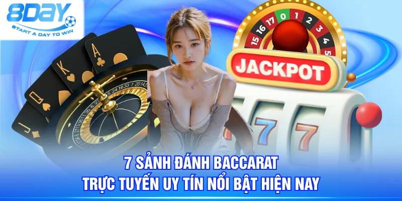 7 sảnh đánh Baccarat trực tuyến uy tín nổi bật hiện nay