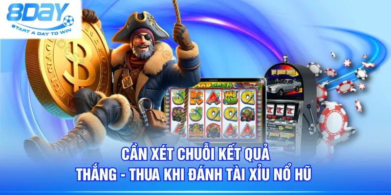 Cần xét chuỗi kết quả thắng - thua khi đánh Tài Xỉu Nổ Hũ