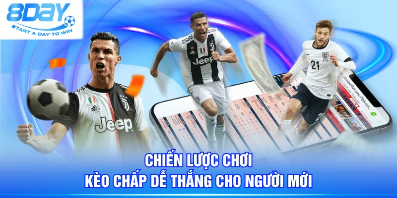 Chiến lược chơi kèo chấp dễ thắng cho người mới