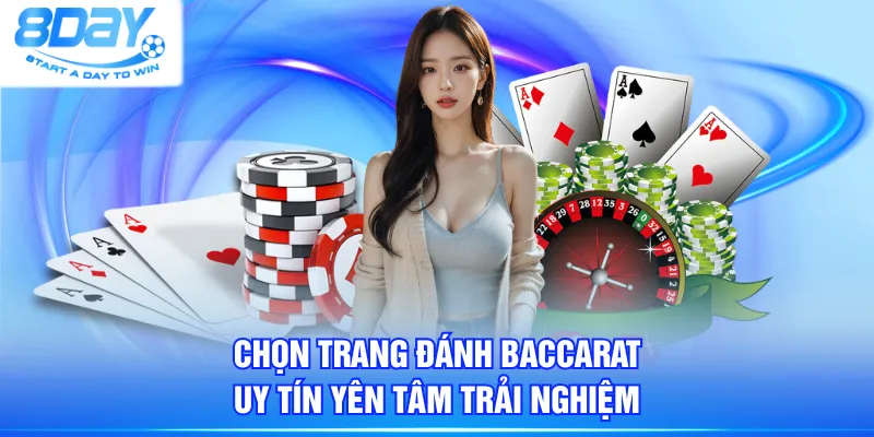 Chọn trang đánh Baccarat uy tín yên tâm trải nghiệm