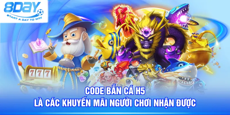 Code bắn cá H5 là các khuyến mãi người chơi nhận được