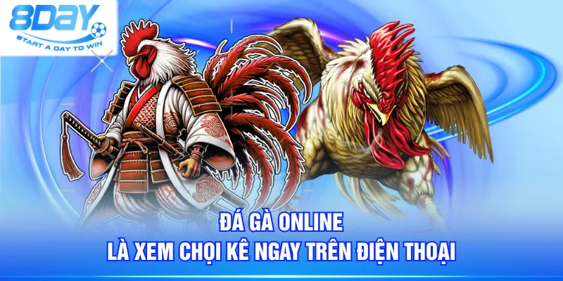 Đá gà online là xem chọi kê ngay trên điện thoại