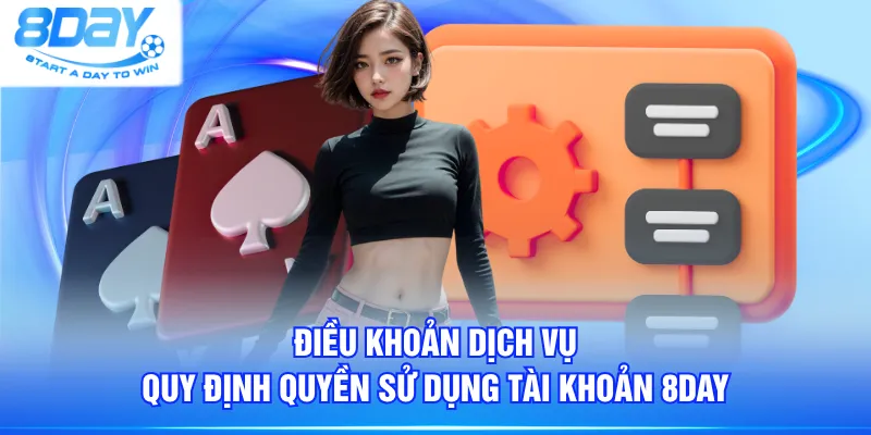 Điều khoản dịch vụ quy định quyền sử dụng tài khoản 8DAY