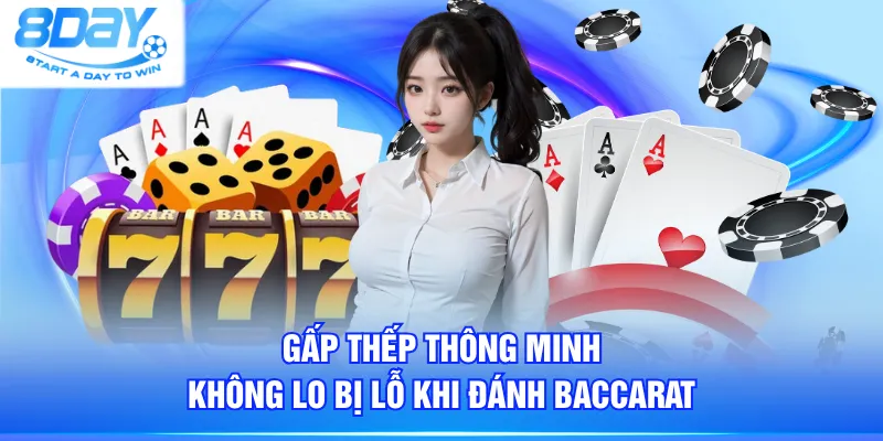 Gấp thếp thông minh không lo bị lỗ khi đánh Baccarat