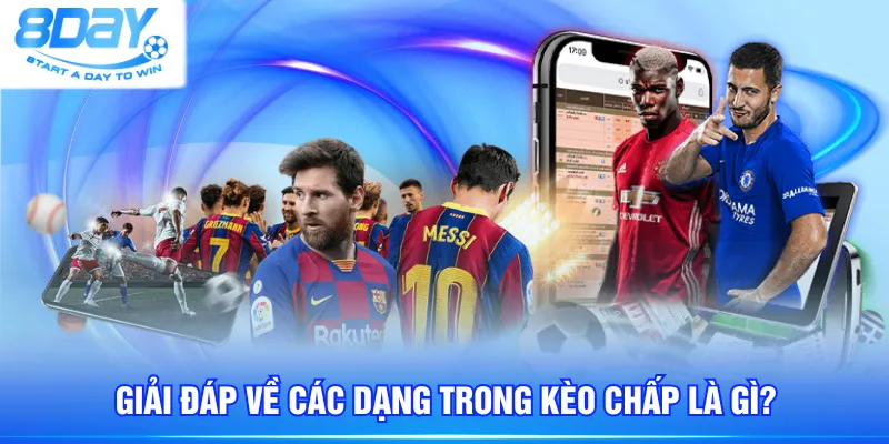 Giải đáp về các dạng trong kèo chấp là gì?