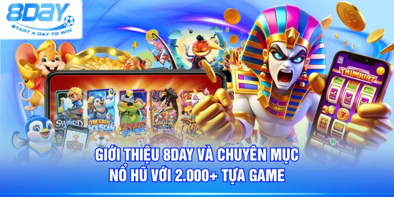 Giới thiệu 8DAY và chuyên mục nổ hũ với 2.000+ tựa game