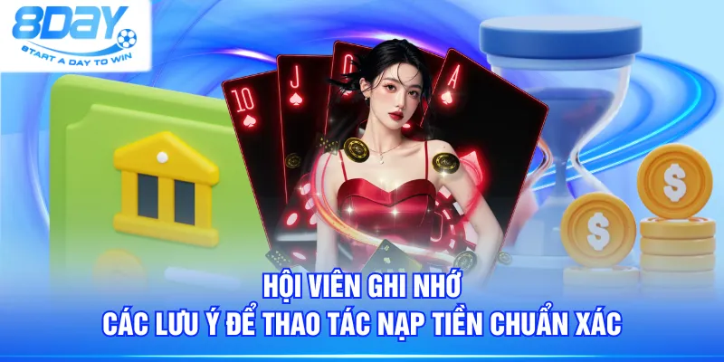 Hội viên ghi nhớ các lưu ý để thao tác nạp tiền chuẩn xác