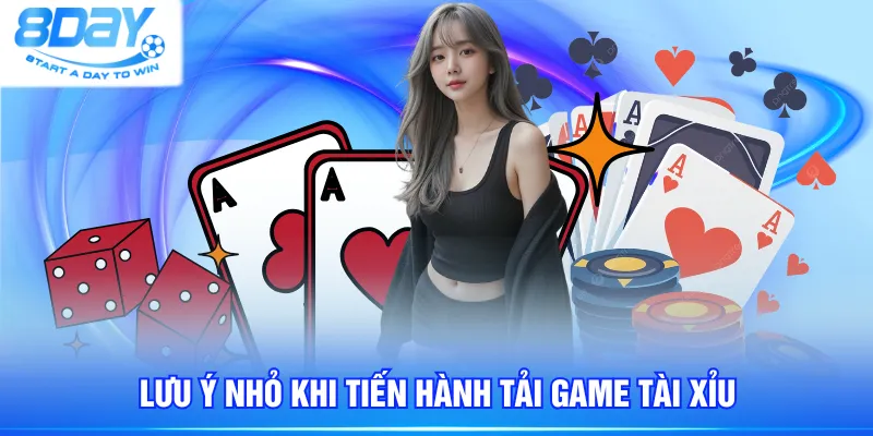 Lưu ý nhỏ khi tiến hành tải game Tài Xỉu