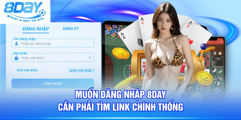 Muốn đăng nhập 8DAY cần phải tìm link chính thống