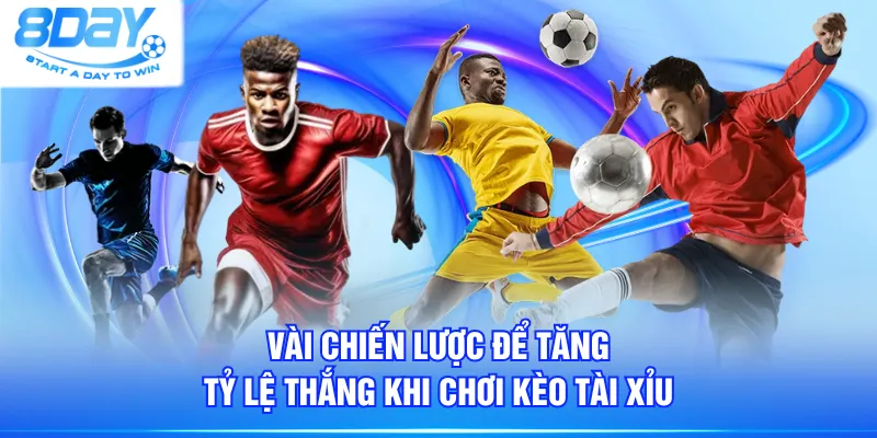 Vài chiến lược để tăng tỷ lệ thắng khi chơi Kèo Tài Xỉu